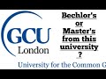 Doing bechlor or masters from gcu london in uk 