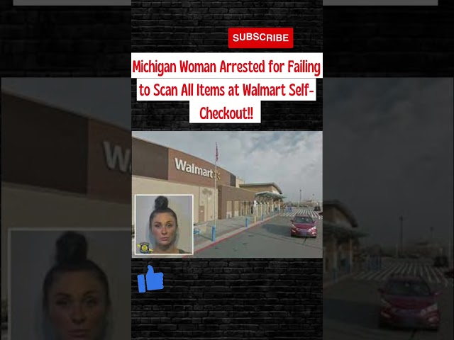 Michigan Woman Arrested for Failing to Scan All Items at Walmart Self-Checkout‼️