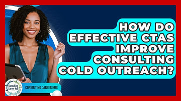 How Do Effective CTAs Improve Consulting Cold Outreach? - Consulting Career Hub