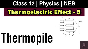 Thermopile | Thermoelectric effect L-5 | Class 12 Physics NEB | Nepali ScienceGuru