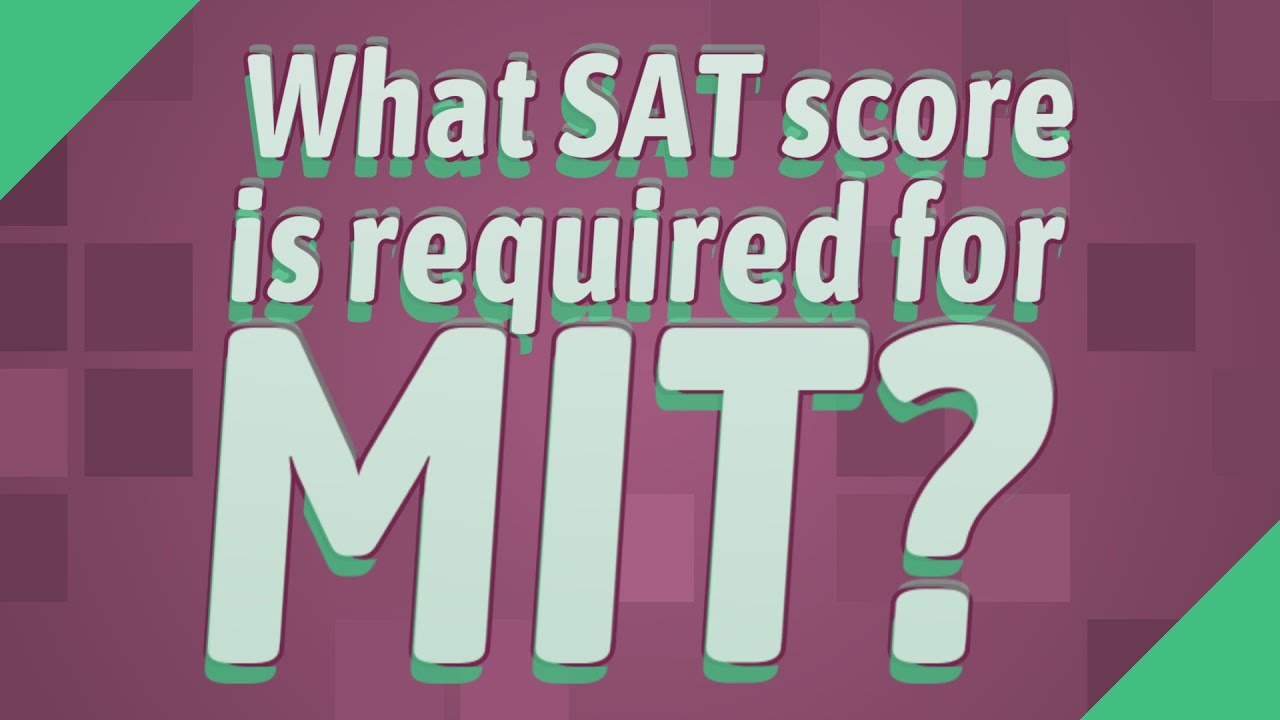 What SAT Score Is Required For MIT YouTube What SAT Score Is Required For MIT YouTube