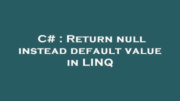 C# : Return null instead default value in LINQ