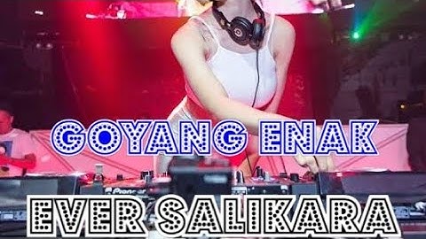 GOYANG ENAK [[ EVER SALIKARA ]] 2022 MANTAP