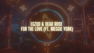 Egzod & Dead Rose - For The Love (ft. Meggie York) [Official Audio]