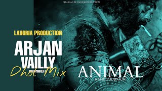ARJAN VAILLY Dhol Mix | Animal | Lahoria Production Original Mix Latest Punjabi Songs 2023