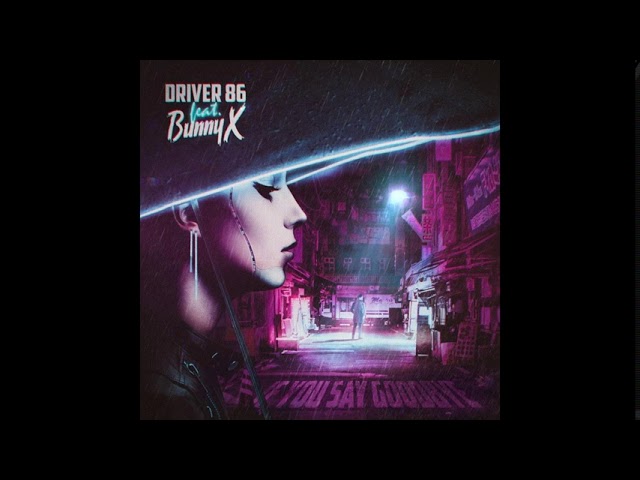 Driver86 feat. Bunny X - If You Say Goodbye