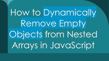 How to Dynamically Remove Empty Objects from Nested Arrays in JavaScript