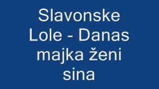 Slavonske Lole - Danas majka ženi sina chords