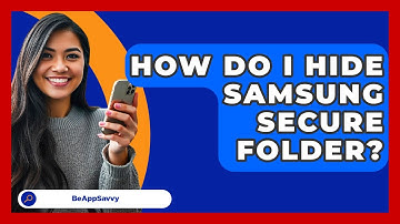 How Do I Hide Samsung Secure Folder? - Be App Savvy