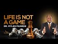 Life is Not A Game | Dr. Myles Munroe