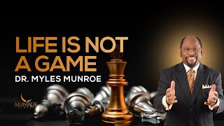 Why Life Isn't Just A Game: Truth To Overcome Life Challenges - Dr. Myles Munroe | MunroeGlobal.com screenshot 4