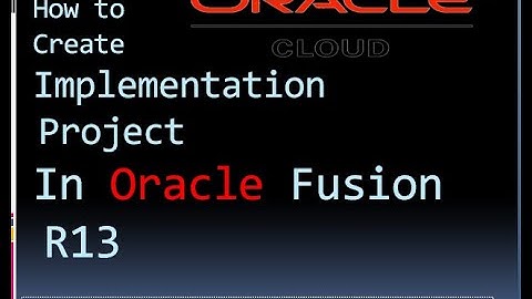 How to create an implementation project in Oracle Cloud/Fusion R13
