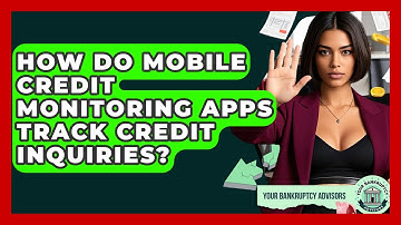 How Do Mobile Credit Monitoring Apps Track Credit Inquiries? - Your Bankruptcy Advisors