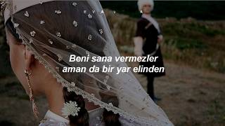 Beni Sana Vermezler Aman Da Bir Yar Elinden