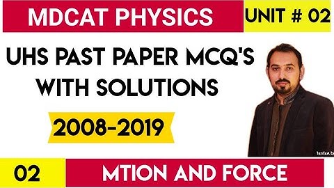 NMDCAT TOPIC# 1 MOTION AND FORCE TOPIC WISE PAST PAPERS MDCAT PAST PAPERS