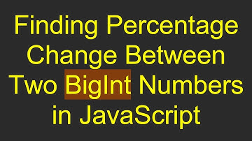 Finding Percentage Change Between Two BigInt Numbers in JavaScript
