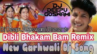 Dibli Bhakam Bam Remix By Dj Deepu Goswami || Latest New Garhwali Song 2018 || New Dj Song Remix