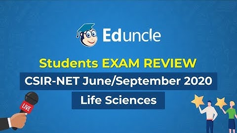 CSIR NET: Life Science | Students Exam Reviews and Paper Analysis | June/Sept 2020