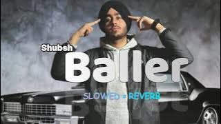 Shubsh baller slowed reverb | Ho Sarhdi Aa Duniya Yaaran Di Chadh Ton | trending music slowed reverb