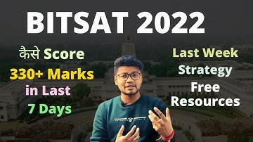 BITSAT 2022 Strategy |  How to score 330+ in 7 Days | Last week Strategy