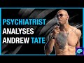 Psychiatrist analyses controversial viral youtuber andrew tate