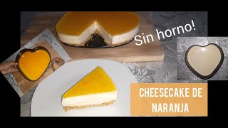 CHEESECAKE DE NARANJA /Sin horno y sin leche condensada!