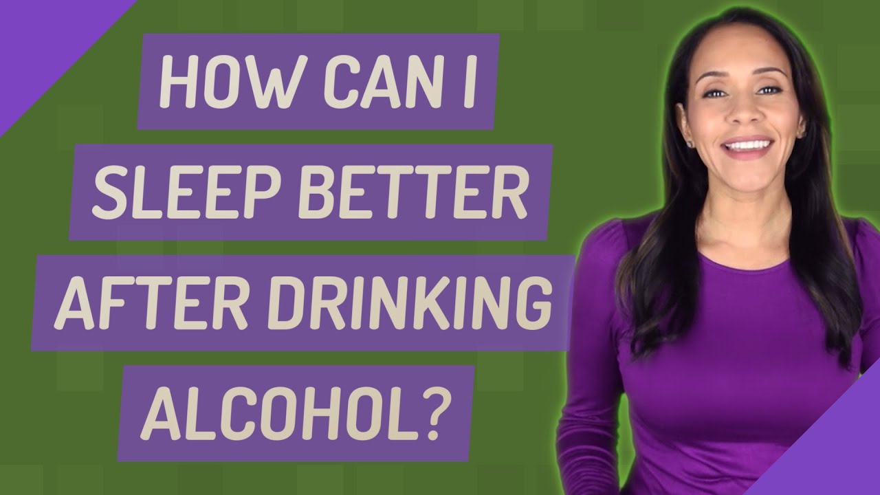 How Can I Sleep Better After Drinking Alcohol YouTube How Can I Sleep Better After Drinking Alcohol YouTube