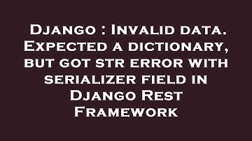 Django : Invalid data. Expected a dictionary, but got str error with serializer field in Django Rest