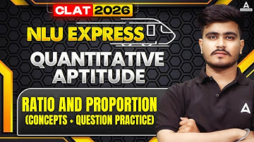 CLAT 2026 Quantitative Aptitude | Ratio and Proportion Concepts + Question Practice | NLU Express