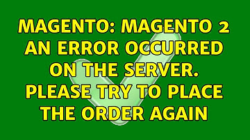 Magento: Magento 2 An error occurred on the server. Please try to place the order again