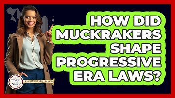 How Did Muckrakers Shape Progressive Era Laws? - Stories of the States