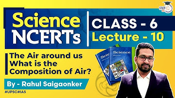 NCERT Science Series - Class 6 Part 10 The Air Around Us What is The Composition of Air? | UPSC IAS