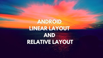 Linear and Relative Layouts