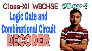 Decoder | 2x4 Decoder | Logic Gate & Combination Circuit | WBCHSE | Class XII | Day 9 Class