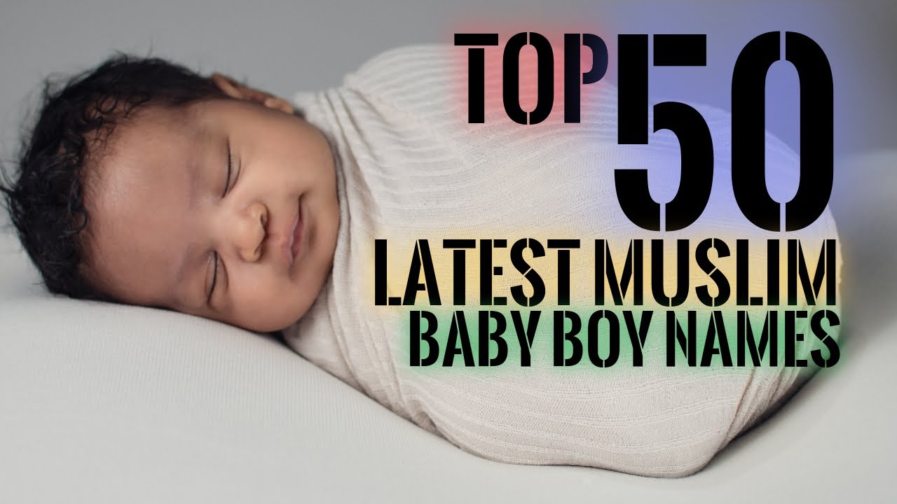 TOP 50 LATEST MUSLIM BABY BOY NAMES I TRENDING MUSLIM BABY NAMES I ...