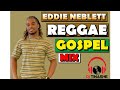 Eddie Neblett Reggae Gospel Mix mixed By DJ Tinashe 16-10-2020