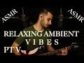 Asmr relaxing ambient vibes pt v  relaxing male asmr  whispers and music