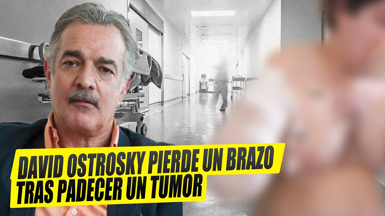 Actor David Ostrosky PIERDE UN BRAZO tras Padecer Un Tumor. YouTube