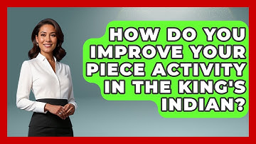 How Do You Improve Your Piece Activity In The King