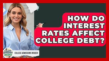 How Do Interest Rates Affect College Debt? - College Admissions Insider