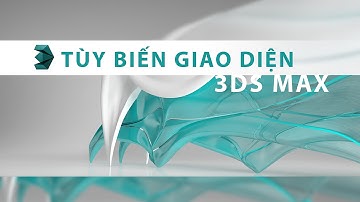 Tùy biến giao diện 3ds Max