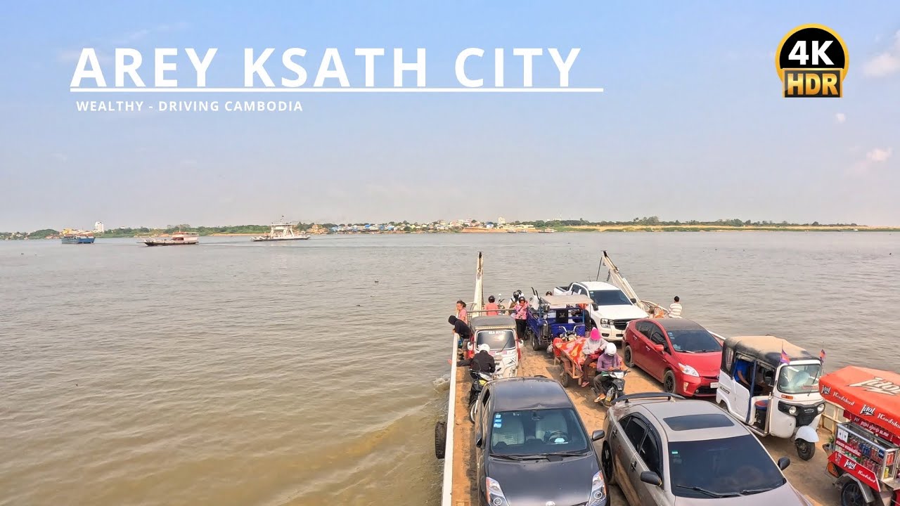 Driving 4K- HDR - Phnom Penh Arey Ksath Ferry Dock - Kandal Province | កំពង់ចម្លង ភ្នំពេញ-អរិយក្សត្រ