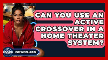 Can You Use An Active Crossover In A Home Theater System? - NextGen Viewing and Audio