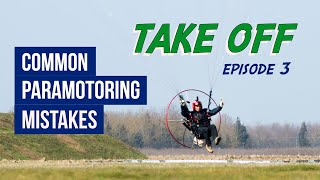 Common Paramotoring Mistakes | Ep.3 TAKE OFF