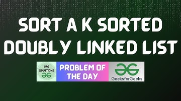 #399 GFG POTD | Sort a k sorted doubly linked list | GFG Solutions | 20-10-2024