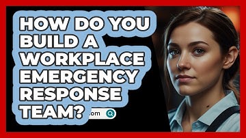 How Do You Build A Workplace Emergency Response Team? - SecurityFirstCorp.com