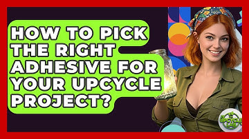 How To Pick The Right Adhesive For Your Upcycle Project? - The Upcycle Lab