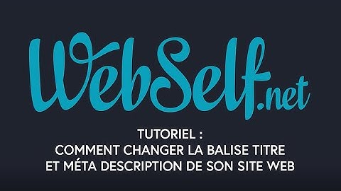 Comment changer la balise titre et la méta description de son site WebSelf