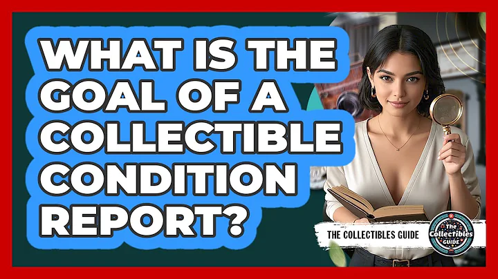 What Is The Goal Of A Collectible Condition Report?