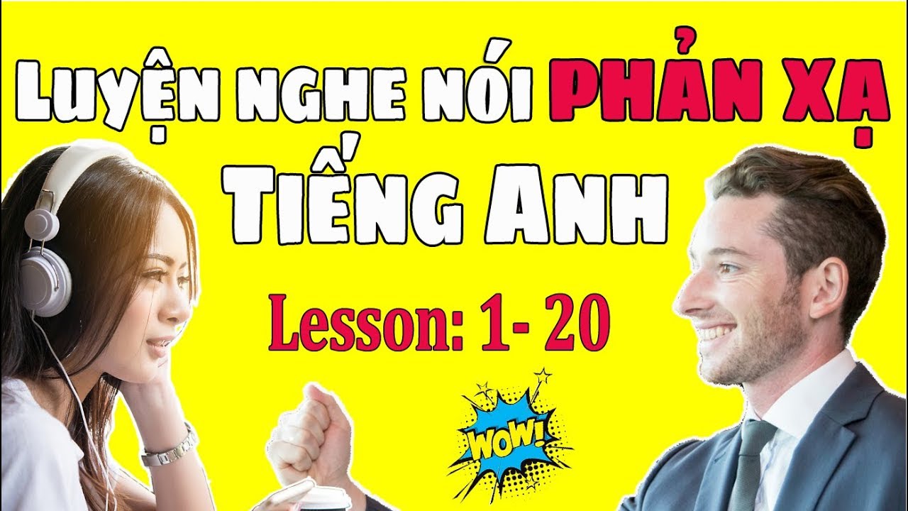 Học tiếng anh cơ bản giao tiếp | Luyện Nghe Nói Phản Xạ Tiếng Anh Giao Tiếp Cơ Bản [Lesson 1-20]